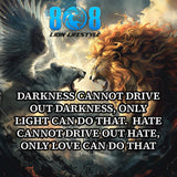 Shine with truth in our Light & Love T-Shirt, a timeless reminder that light conquers darkness. This bold Darkness Cannot Drive Out Darkness Shirt inspires hope, while the Only Love Can Do That Tee spreads compassion daily. Share unity with the Love Over Hate Quote T-Shirt or faith with the Faith Hope Love Shirt. Wear a message the world needs now—add to cart today!