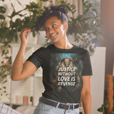 Stand for higher values with the Justice Without Love T-Shirt, reminding us that fairness must be guided by compassion. This Revenge vs Justice Motivational Shirt challenges perspectives, while the Love and Justice Quote Graphic Tee spreads unity. Inspire hearts with a Forgiveness Over Revenge Inspirational T-Shirt, or wear purpose with a Choose Love and Justice Positive Message Shirt. Live your truth—Add to Cart today!